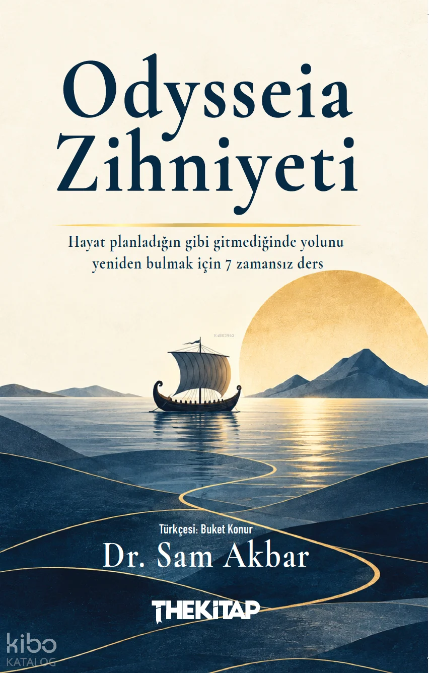 Odysseia Zihniyeti ;Hayat Planladığın Gibi Gitmediğinde Yolunu Yeniden Bulmak İçin 7 Zamansız Ders