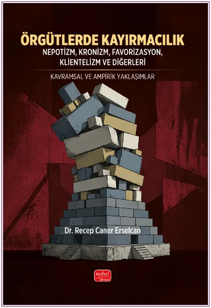 Örgütlerde Kayırmacılık: Nepotizm Kronizm Favorizasyon Klientelizm ve Diğerleri - Kavramsal ve Ampirik Yaklaşımlar -