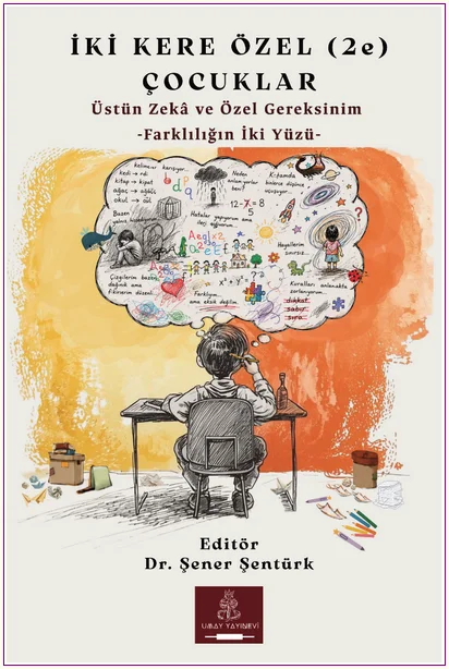 İki Kere Özel (2e) Çocuklar Üstün Zekâ ve Özel Gereksinim -Farklılığın İki Yüzü -