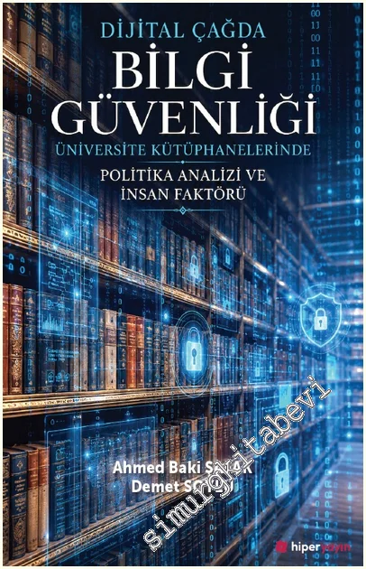 Dijital Çağda Bilgi Güvenliği: Üniversite Kütüphanelerinde Politika Analizi ve İnsan Faktörü -