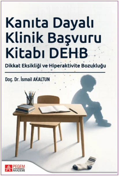 Kanıta Dayalı Klinik Başvuru Kitabı DEHB: Dikkat Eksikliği ve Hiperaktivite Bozukluğu -