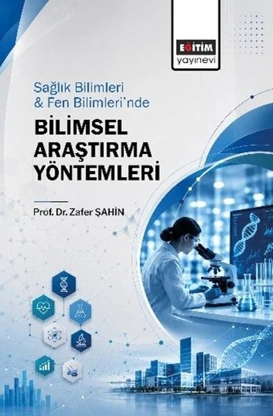 Sağlık Bilimler & Fen Bilimleri'nde Bilimsel Araştırma Yöntemleri