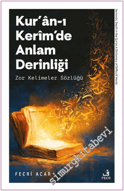 Kur’ân-ı Kerîm’de Anlam Derinliği : Zor Kelimeler Sözlüğü -