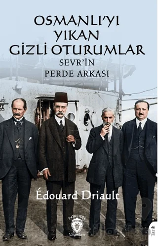 Osmanlı'yı Yıkan Gizli Oturumlar Sevr'in Perde Arkası
