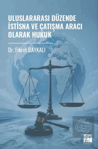 Uluslararası Düzende İstisna ve Çatışma Aracı Olarak Hukuk