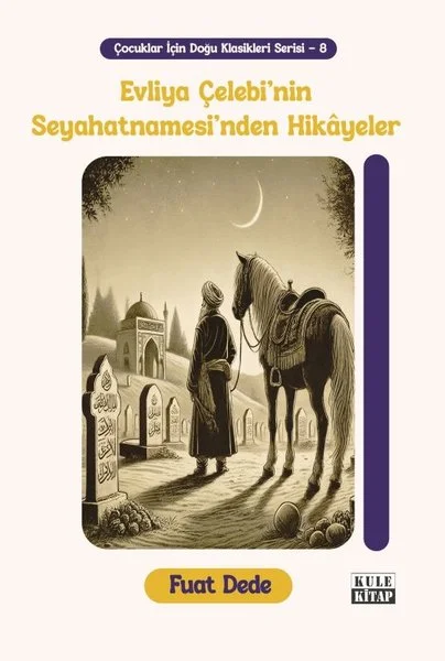 Evliya Çelebi'nin Seyahatnamesi'nden Hikayeler - Çocuklar İçin Doğu Klasikleri Serisi - 8