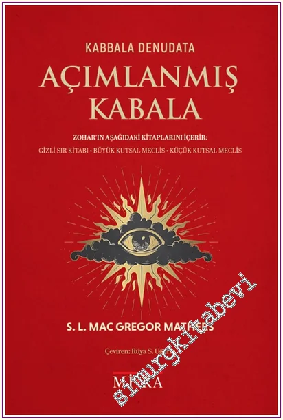 Açımlanmış Kabala : Zohar’ın Aşağıdaki Kitaplarını İçerir : Gizli Sır Kitabı / Büyük Kutsal Meclis / Küçük Kutsal Meclis - Kabbala Denudata -