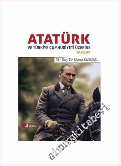 Atatürk ve Türkiye Cumhuriyeti Üzerine Yazılar -