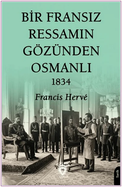 Bir Fransız Ressamın Gözünden Osmanlı - 1834 -