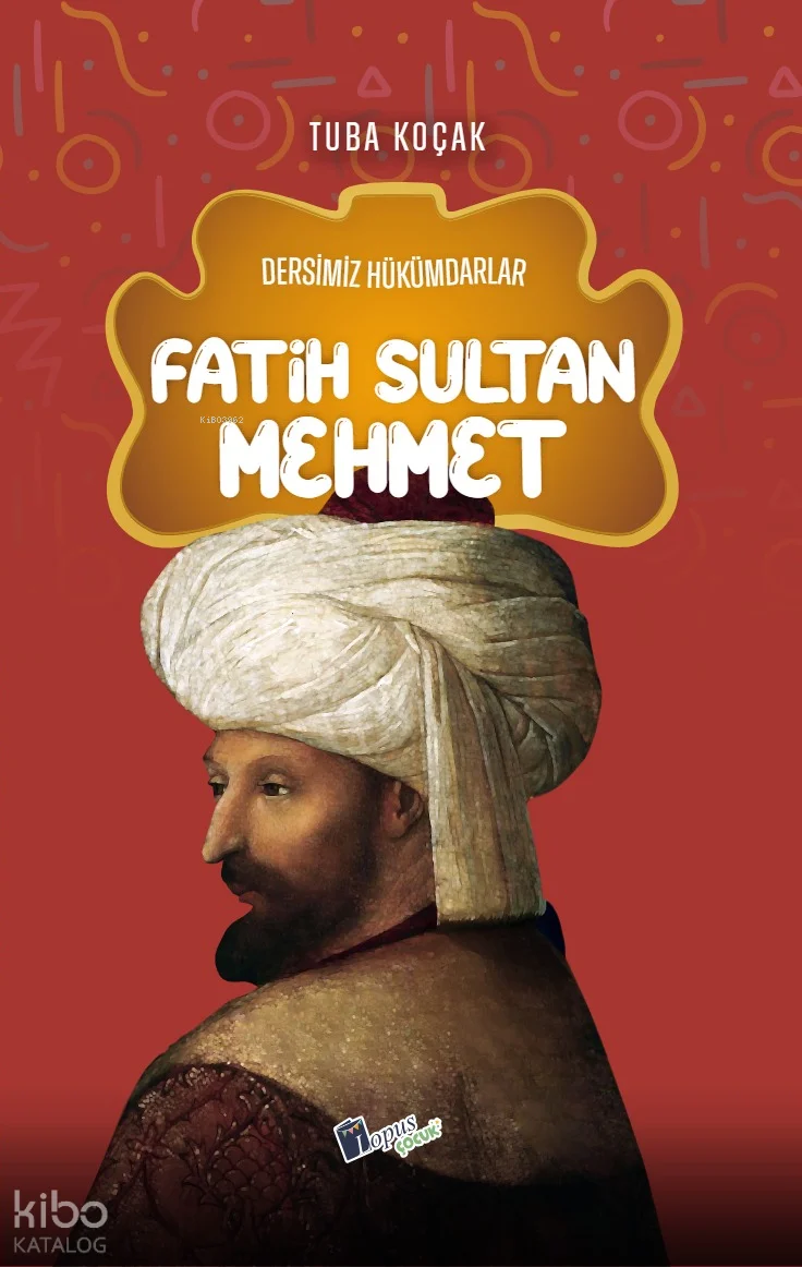 Fatih Sultan Mehmet;Dersimiz Hükümdarlar