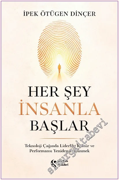 Her Şey İnsanla Başlar : Teknoloji Çağında Liderlik Kültür ve Performansı Yeniden Düşünmek -