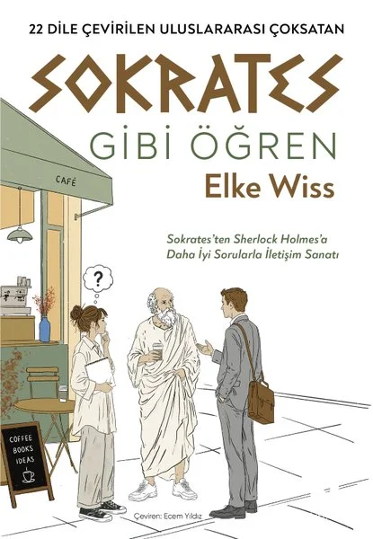 Sokrates Gibi Öğren - Sokrates'ten Sherlock Holmes'a Daha İyi Sorularla İletişim Sanatı