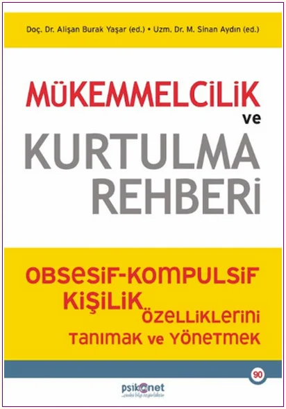 Mükemmelcilik ve Kurtulma Rehberi : Obsesif-Kompulsif Kişilik Özelliklerini Tanımak ve Yönetmek -