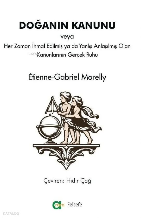 Doğanın Kanunu;veya Her Zaman İhmal Edilmiş ya da Yanlış Anlaşılmış Olan Kanunlarının Gerçek Ruhu