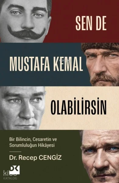 Sen de Mustafa Kemal Olabilirsin;Bir Bilincin, Cesaretin ve Sorumluluğun Hikâyesi