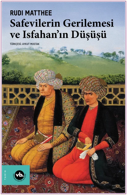 Safevilerin Gerilemesi ve Isfahan’ın Düşüşü -