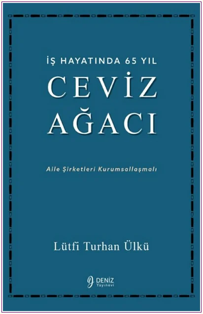 İş Hayatında 65 Yıl Ceviz Ağacı : Aile Şirketleri Kurumsallaşmalı -