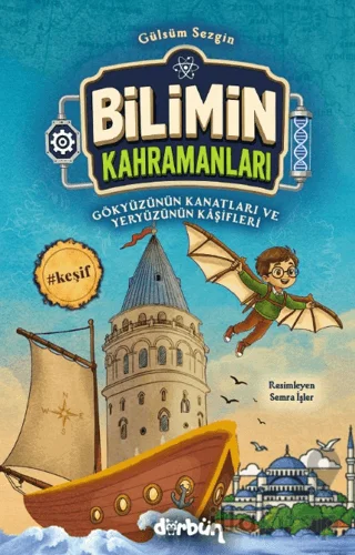 Bilimin Kahramanları - Gökyüzünün Kanatları ve Yeryüzünün Kâşifleri