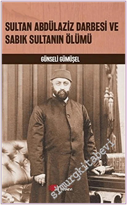 Sultan Abdülaziz Darbesi ve Sabık Sultanın Ölümü -