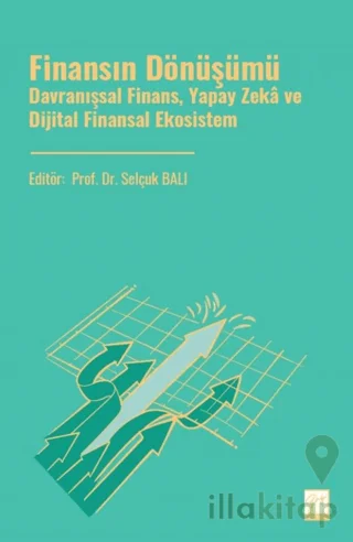 Finansın Dönüşümü Davranışsal Finans, Yapay Zekâ ve Dijital Finansal Ekosistem