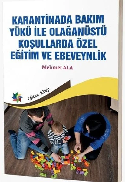 Karantinada Bakım Yükü İle Olağanüstü Koşullarda Özel Eğitim ve Ebeveynlik