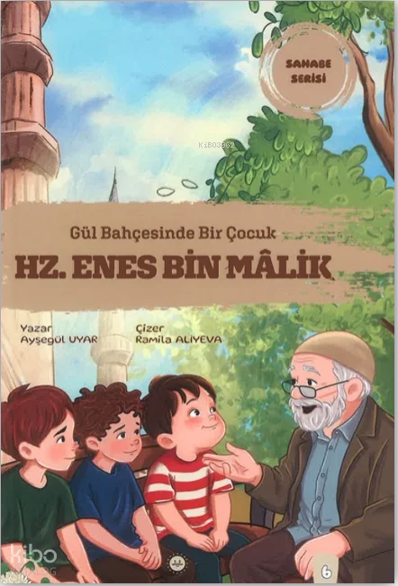 Gül Bahçesinde Bir Çocuk: Hz. Enes Bin Malik (Ciltli);Sahabe Serisi 6