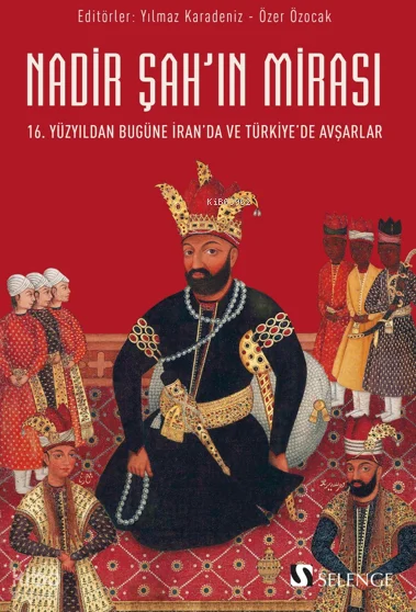 Nadir Şah'ın Mirası;16. Yüzyıldan Bugüne İran'da ve Türkiye'de Avşarlar