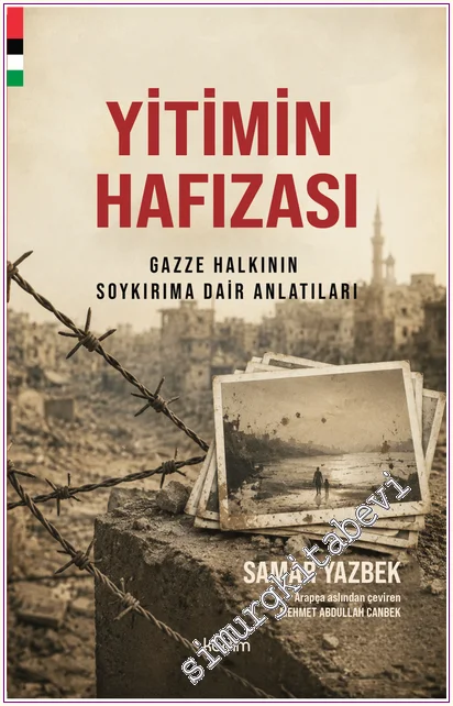Yitimin Hafızası : Gazze Halkının Soykırıma Dair Anlatıları -
