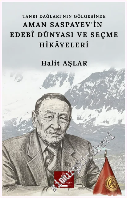 Tanrı Dağları'nın Gölgesinde Aman Saspayev'in Edebî Dünyası ve Seçme Hikayeleri -