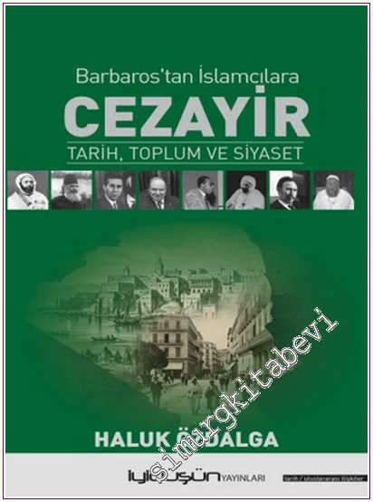 Barbaros’tan İslamcılara Cezayir : Tarih Toplum ve Siyaset -