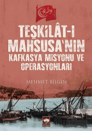 Teşkilât-ı Mahsusa'nın Kafkasya Misyonu ve Operasyonları