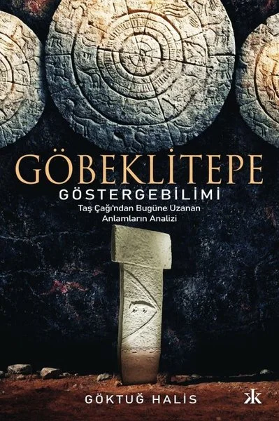 Göbeklitepe Göstergebilimi - Taş Çağı'ndan Bugüne Uzanan Anlamların Analizi