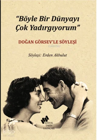 Böyle Bir Dünyayı Çok Yadırgıyorum;Doğan Görsev'le Söyleşi