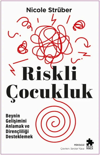 Riskli Çocukluk : Beynin Gelişimini Anlamak ve Dirençliliği Desteklemek -
