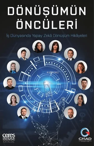 Dönüşümün Öncüleri;İş Dünyasında Yapay Zekâ Dönüşüm Hikâyeleri