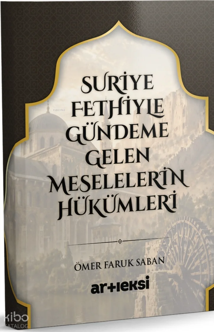 Suriye Fethiyle Gündeme Gelen Meselelerin Hükümleri