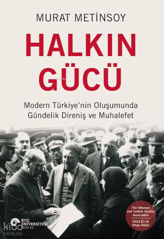 Halkın Gücü ;Modern Türkiye'nin Oluşumunda Gündelik Direniş ve Muhalefet