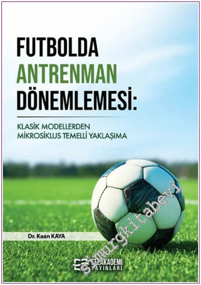 Futbolda Antrenman Dönemlemesi: Klasik Modellerden Mikrosiklus Temelli Yaklaşıma -