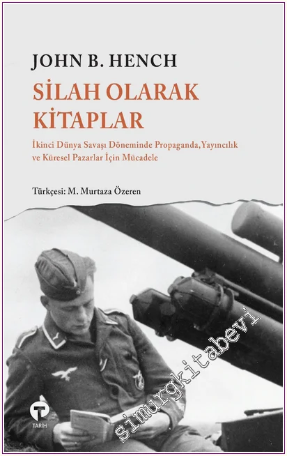 Silah Olarak Kitaplar : İkinci Dünya Savaşı Döneminde Propaganda Yayıncılık ve Küresel Pazarlar İçin Mücadele -