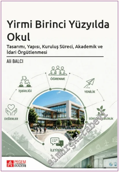 Yirmi Birinci Yüzyılda Okul: Tasarımı, Yapısı, Kuruluş Süreci, Akademik ve İdari Örgütlenmesi -