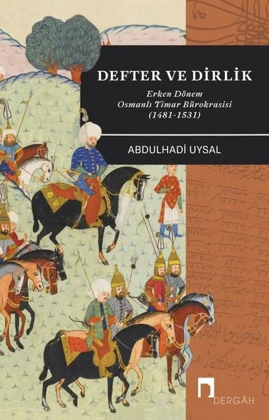 Defter ve Dirlik - Erken Dönem Osmanlı Timar Bürokrasisi (1481 - 1531)