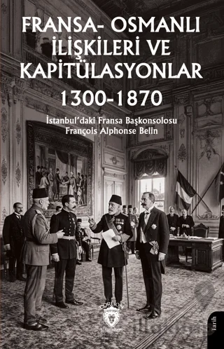 Fransa - Osmanlı İlişkileri ve Kapitülasyonlar (1300 - 1870)
