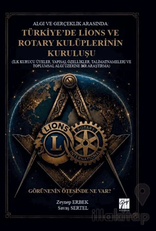 Algı ve Gerçeklik Arasında: Türkiye'de Lions ve Rotary Kulüplerinin Kuruluşu (İlk Kurucu Üyeler, Yapısal Özellikler, Talimatnameleri ve Toplumsal Algı Üzerine Bir Araştırma)