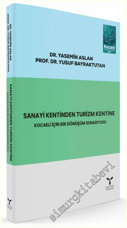 Sanayi Kentinden Turizm Kentine: Kocaeli için Bir Dönüşüm Senaryosu -