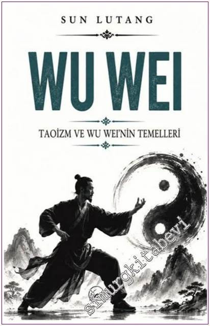 Wu Wei: Taoizm ve Wu Wei'nin Temelleri -