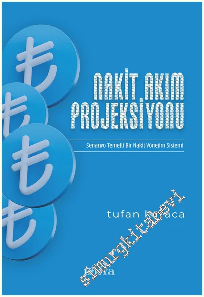 Nakit Akım Projeksiyonu: Senaryo Temelli Bir Nakit Yönetim Sistemi -