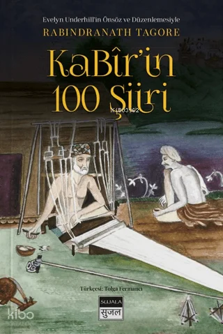 Kabir'in 100 Şiiri;Evelyn Underhil'in Önsöz ve Düzenlemesiyle