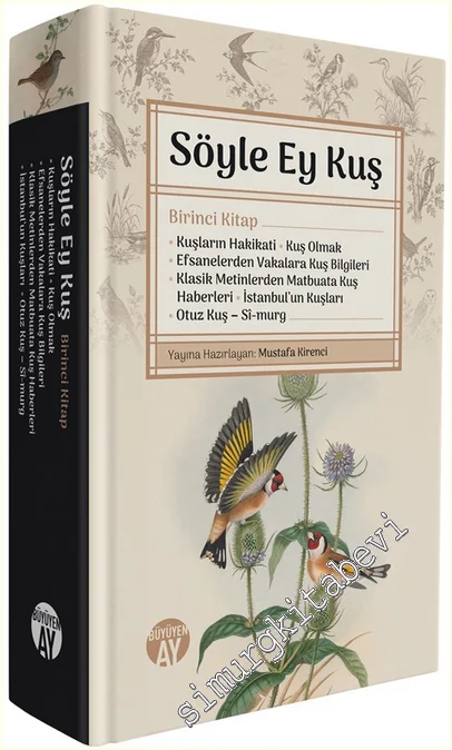 Söyle Ey Kuş - Birinci Kitap: Kuşların Hakikati - Kuş Olmak - Efsanelerden Vakalara Kuş Bilgileri - Klasik Metinlerden Matbuata Kuş Haberleri - İstanbul’un Kuşları - Otuz Kuş - [Sî-murg] -