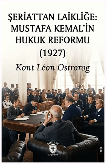 Şeriattan Laikliğe: Mustafa Kemal’in Hukuk Reformu (1927) -