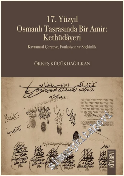 17. Yüzyıl Osmanlı Taşrasında Bir Amir: Kethüdâyeri - Kavramsal Çerçeve, Fonksiyon ve Seçkinlik -
